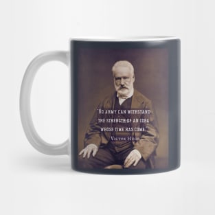 Victor Hugo portrait and  quote: No army can stop an idea whose time has come. Mug